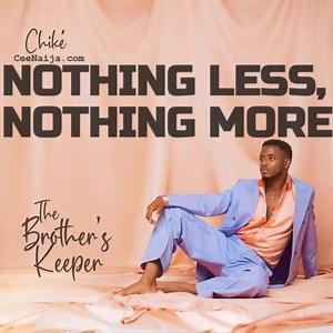 MP3 DOWNLOAD: Chiké - Nothing Less, Nothing More [  Lyrics] | CeeNaija