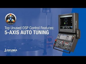 Top Unused OSP Control Features: 5-Axis Auto Tuning【OKUMA CORPORATION JAPAN】