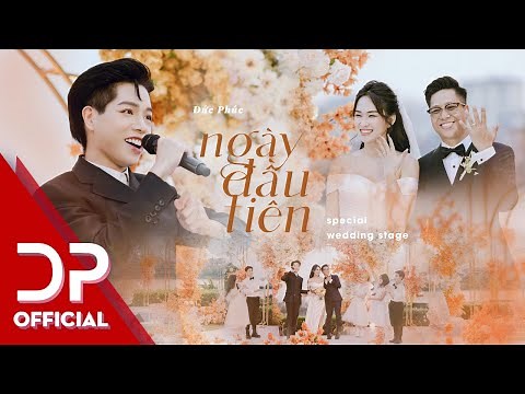 ĐỨC PHÚC HÁT MỪNG ĐÁM CƯỚI CẶP ĐÔI CHÍNH MV NGÀY ĐẦU TIÊN