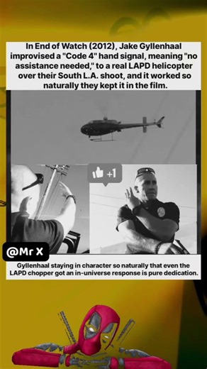 In End of Watch (2012), Jake Gyllenhaal improvised a "Code 4" hand signal, meaning "no assistance