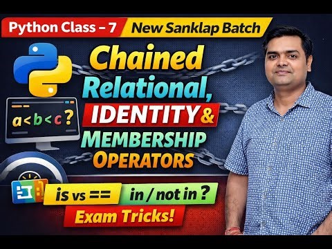 Python Class - 7 - New Sanklap Batch - Chained Relational, Identity & Membership Operators in Python