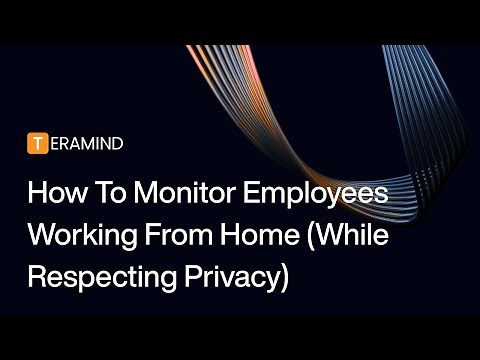 How to Monitor Employees Working From Home (Without Destroying Trust)