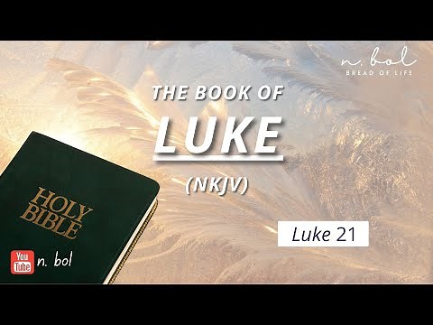 Luke 21 - NKJV Audio Bible with Text (BREAD OF LIFE)