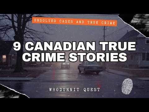 9 Horrifying Canadian True Crime Stories - True Crime Podcast!