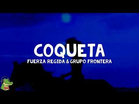 Fuerza Regida, Grupo Frontera - COQUETA (Letra)