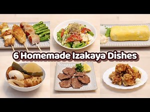 6 Homemade Izakaya Dishes - Japanese Food Easy Cooking Recipes