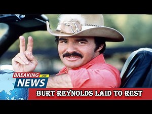 Why Burt Reynolds Was Laid to Rest Nearly Three Years After His Death