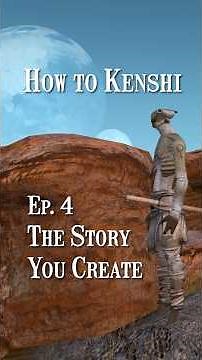 How to Kenshi - Ep 4: The Story You Create