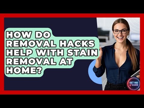 How Do Removal Hacks Help With Stain Removal at Home? - Get Rid Of Guide