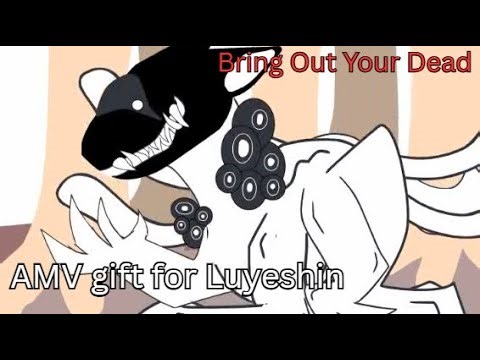 Bring Out Your Dead (GIFT AMV FOR ‪@Luyeshin‬)
