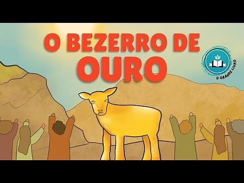 Bíblia Para Crianças: O BEZERRO DE OURO | O Grande Livro