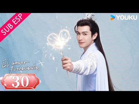 【SUB ESP】El Amor Floreciente EP30 | Zhang Binbin / Sun Zhenni | Gratis por tiempo limitado | YOUKU