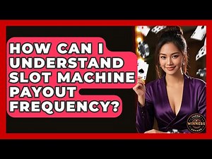 How Can I Understand Slot Machine Payout Frequency? - Casino Winners Advisor