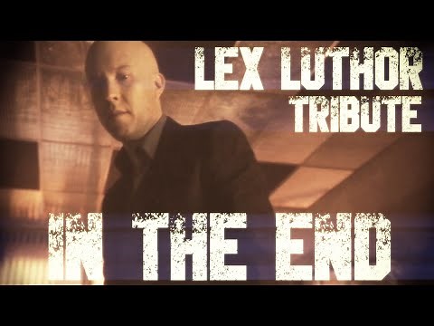 Lex Luthor 【Smallville Tribute】 | In the End 「MV」