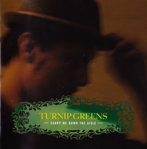 Turnip Greens - Carry Me Down The Aisle