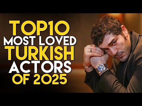Top 10 Most Loved Turkish Actors You Must Know in 2025