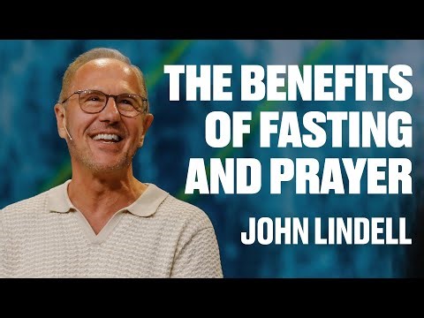 The Benefits of Fasting & Prayer | James River Church | John Lindell