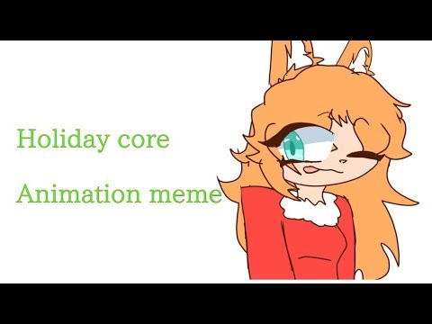 || HOLIDAY CORE🎄//Animation meme||