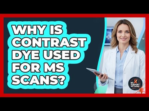 Why Is Contrast Dye Used For MS Scans?