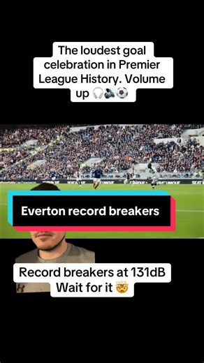 Everton Sets Record for Loudest Goal Celebration