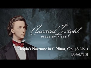 Classical Insight:Piece by Piece - Chopin’s Nocturne in C Minor, Op.48 No.1-Classical Music Analysis