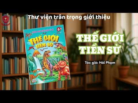 Giới thiệu sách "Thế giới tiền sử" - Tác giả: Hải Phạm biên soạn