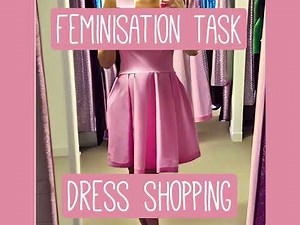 Feminisation Task // Dress Shopping