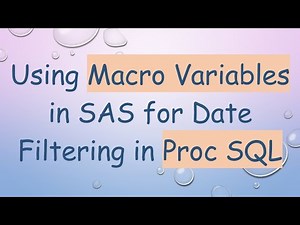 Using Macro Variables in SAS for Date Filtering in Proc SQL