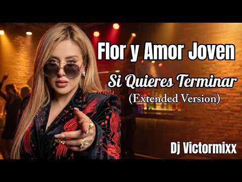Flor y Amor Joven / Si Quieres Terminar (Extended Version) ((Dj Victormixx))