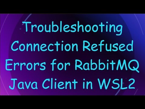 Troubleshooting Connection Refused Errors for RabbitMQ Java Client in WSL2