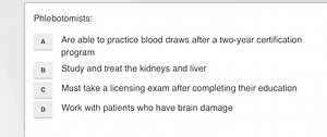 Phlebotomists:A Are able to practice blood draws after a two-y... | Filo