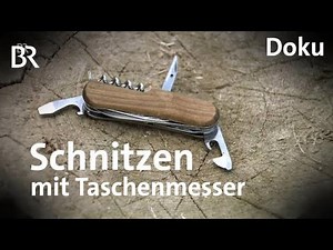 Schnitzen mit dem Taschenmesser | Freizeit | Doku | BR | Schmidt Max | Felix Immler