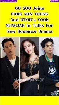 GO SOO Joins PARK MIN YOUNG And BTOB's YOOK SUNGJAE In Talks For New Romance Drama #ninetosix