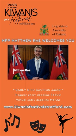 MPP Matthew Rae welcomes participants to the 99th festival since 1927! **Save by entering by the Early Bird Deadline of Jan12** Regular live entries close Feb02 Virtual entries close Mar02 www.kiwanisfestivalstratford.com #kfpa2026 #communityfestival #stratfordon | Kiwanis Festival of the Performing Arts Stratford