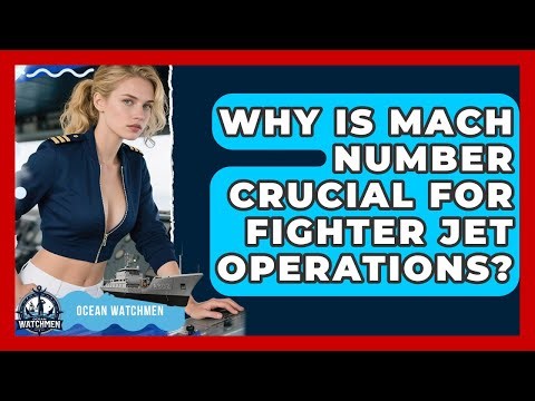 Why Is Mach Number Crucial For Fighter Jet Operations? - Ocean Watchmen