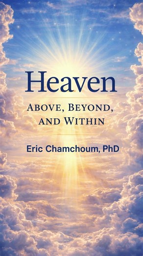 Heaven: Above, Beyond, and Within | By Eric Chamchoum, PhD - #education #knowledge #faith #history