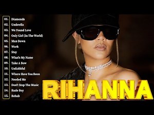 RIHANNA - Rihanna Greatest Hits Of All Time Full Album With Lyrics - Rihanna Ultimate Hits Playlist
