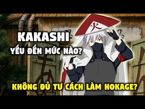 Kakashi Yếu Đến Mức Nào? Vì Sao Anh Bị Cho Là Không Đủ Tư Cách Làm Hokage?