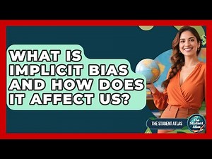 What Is Implicit Bias And How Does It Affect Us? - The Student Atlas