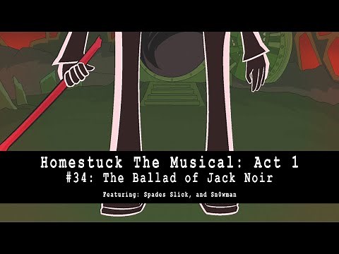 Homestuck the Musical: Act 1 - The Ballad of Jack Noir
