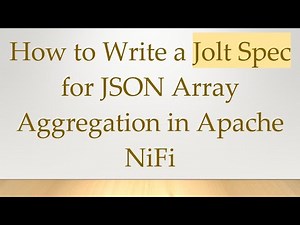 How to Write a Jolt Spec for JSON Array Aggregation in Apache NiFi