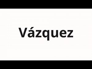 How to pronounce Vázquez