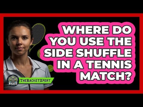 Where Do You Use The Side Shuffle In A Tennis Match?