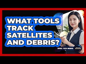 What Tools Track Satellites And Debris?