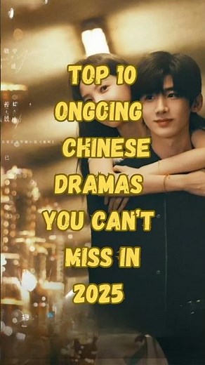 Top 10 Must-Watch Chinese Dramas in 2025! (Ongoing & Completed) #shorts #cdrama #trending