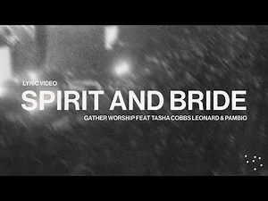 SPIRIT AND BRIDE (feat. Pambio) - Gather Worship & Tasha Cobbs Leonard
