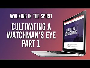 Cultivating a Watchman's Eye | Walking in the Watchman's Anointing