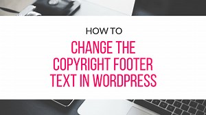 How To Change The Footer Copyright Text In WordPress | Quick & Easy