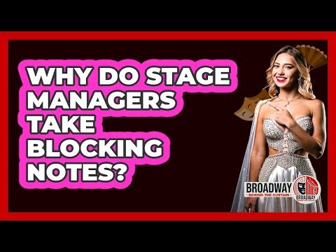 Why Do Stage Managers Take Blocking Notes?