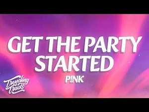 P!nk - Get The Party Started (Lyrics)